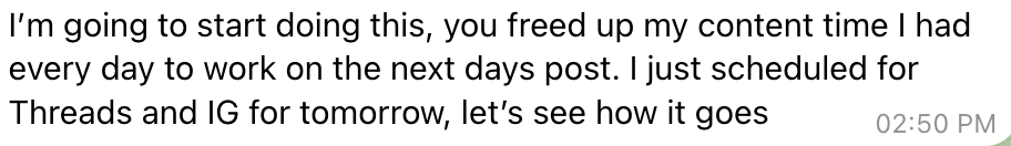 Member message: You freed up my daily content time. I just scheduled for Threads and Instagram for tomorrow.