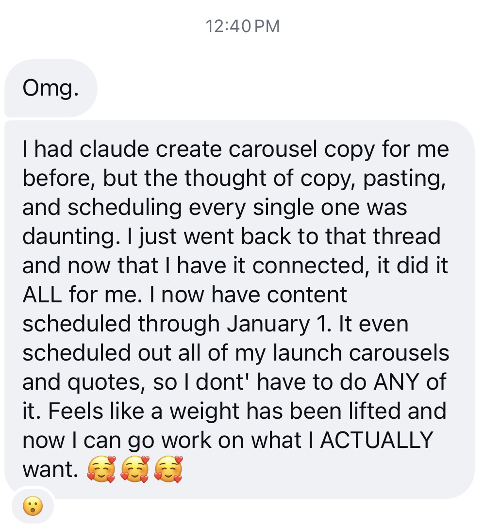 Member message: Connecting Claude scheduled all my content through January 1, including my launch carousels, and freed me to work on what I actually want.